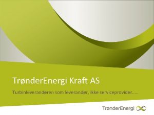 Trnder Energi Kraft AS Turbinleverandren som leverandr ikke