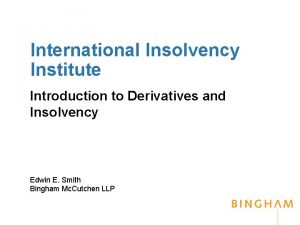 International Insolvency Institute Introduction to Derivatives and Insolvency