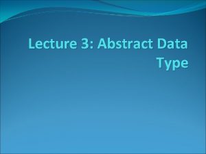 Lecture 3 Abstract Data Type Modularity Keeps the