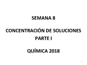 SEMANA 8 CONCENTRACIN DE SOLUCIONES PARTE I QUMICA