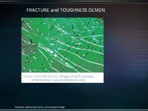 FRACTURE and TOUGHNESS DESIGN Materials engineering science processing