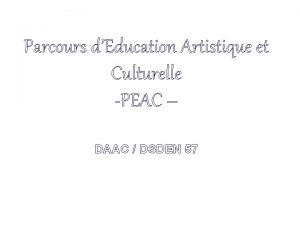Parcours dEducation Artistique et Culturelle PEAC DAAC DSDEN