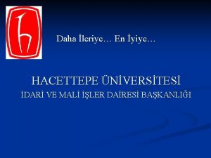 Daha leriye En yiye HACETTEPE NVERSTES DAR VE