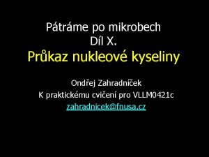 Ptrme po mikrobech Dl X Prkaz nukleov kyseliny