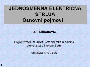 JEDNOSMERNA ELEKTRINA STRUJA Osnovni pojmovi D T Mihailovi