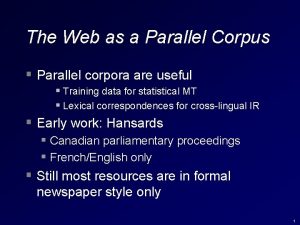 The Web as a Parallel Corpus Parallel corpora