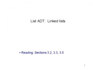 List ADT Linked lists Reading Sections 3 2