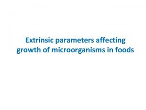 Extrinsic parameters affecting growth of microorganisms in foods