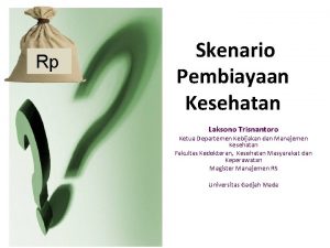 Rp Skenario Pembiayaan Kesehatan Laksono Trisnantoro Ketua Departemen