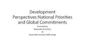 Development Perspectives National Priorities and Global Commitments Presented