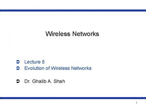 Wireless Networks Lecture 8 Evolution of Wireless Networks