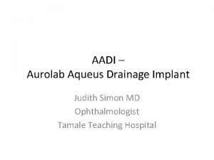 AADI Aurolab Aqueus Drainage Implant Judith Simon MD
