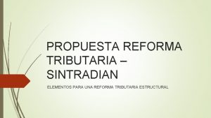 PROPUESTA REFORMA TRIBUTARIA SINTRADIAN ELEMENTOS PARA UNA REFORMA