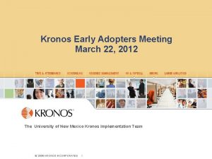 Kronos Early Adopters Meeting March 22 2012 The