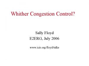 Whither Congestion Control Sally Floyd E 2 ERG