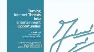 Turning Internet Threats into Entertainment Opportunities Gabriel Dusil