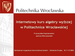 Internetowy kurs algebry wyszej w Politechnice Wrocawskiej Przemysaw