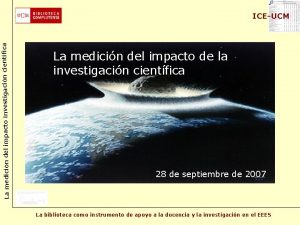 La medicin del impacto investigacin cientfica ICEUCM La