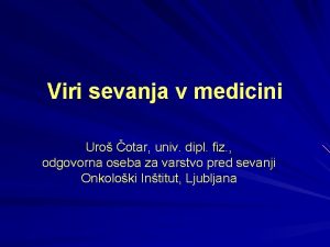 Viri sevanja v medicini Uro otar univ dipl