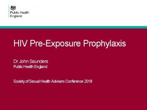 HIV PreExposure Prophylaxis Dr John Saunders Public Health
