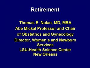 Retirement Thomas E Nolan MD MBA Abe Mickal