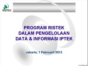 PROGRAM RISTEK DALAM PENGELOLAAN DATA INFORMASI IPTEK Jakarta