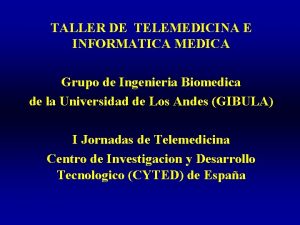 TALLER DE TELEMEDICINA E INFORMATICA MEDICA Grupo de