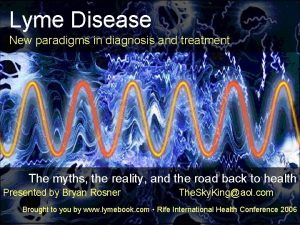 Lyme Disease New paradigms in diagnosis and treatment