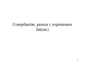 Compilacin pereza y expresiones letrec 1 Compilando un