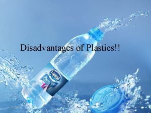 Disadvantages of Plastics 10162021 1 Intro Plastic bottles