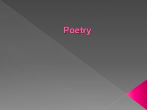 Poetry Characteristics of Poetry Poems are usually divided