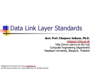 Data Link Layer Standards Asst Prof Chaiporn Jaikaeo