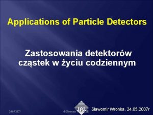 Applications of Particle Detectors Zastosowania detektorw czstek w