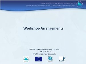 Workshop Arrangements Seventh Tuna Data Workshop TDW6 15