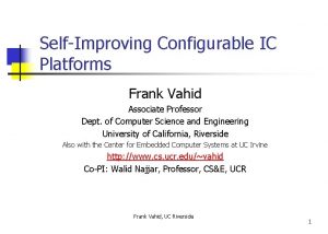 SelfImproving Configurable IC Platforms Frank Vahid Associate Professor