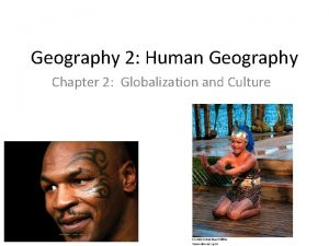 Geography 2 Human Geography Chapter 2 Globalization and