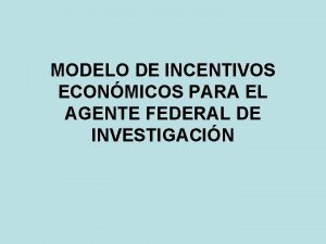 MODELO DE INCENTIVOS ECONMICOS PARA EL AGENTE FEDERAL