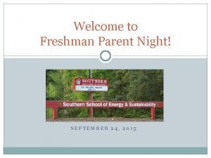 Welcome to Freshman Parent Night SEPTEMBER 24 2015