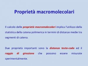 Propriet macromolecolari Il calcolo delle propriet macromolecolari implica