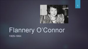 1 Flannery OConnor 1925 1964 Nasce il 25