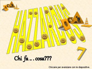 Chi fa cosa 7 Cliccare per avanzare con