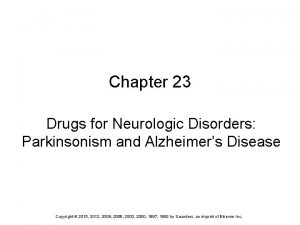 Chapter 23 Drugs for Neurologic Disorders Parkinsonism and