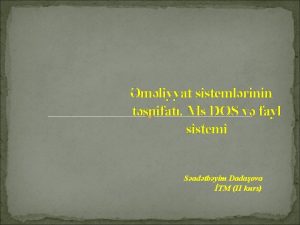 mliyyat sistemlrinin tsnifat Ms DOS v fayl sistemi