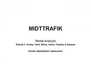 MIDTTRAFIK Mediaanalyysi Ryhm 2 Annika Heidi Minna Noora