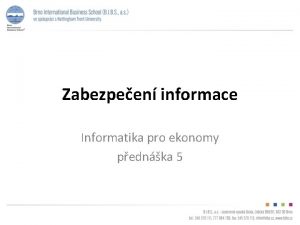 Zabezpeen informace Informatika pro ekonomy pednka 5 Pro