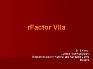 r Factor VIIa Dr S Kumar Cardiac Anesthesiologist