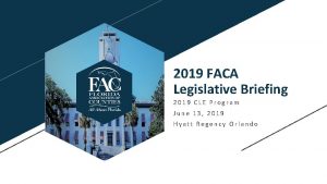 2019 FACA Legislative Briefing 2019 CLE Program June