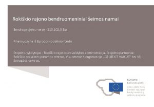 Rokikio rajono bendruomeniniai eimos namai Bendra projekto vert