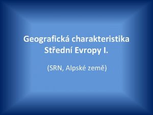 Geografick charakteristika Stedn Evropy I SRN Alpsk zem