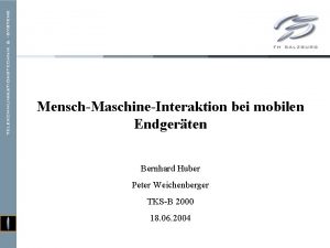 MenschMaschineInteraktion bei mobilen Endgerten Bernhard Huber Peter Weichenberger